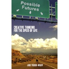 Possible Futures: Creative Thinking at the Speed of Life