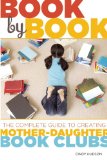 Book by Book: The Complete Guide to Creating Mother-Daughter Bookclubs