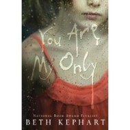 You Are my Only by Beth Kephart