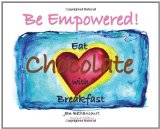 Be Empowered: Eat Chocolate for Breakfast