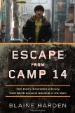 Escape from Camp 14: One Man’s Remarkable Odyssey from North Korea to Freedom in the West