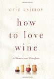 How To Love Wine: A Memoir and Manifesto