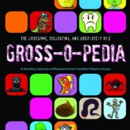 The Gruesome, Disgusting, And Absolutely Vile Gross-O-Pedia