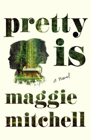 Chilling psychological thriller, Pretty Is, by Maggie Mitchell