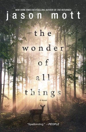 Contemporary fiction with a supernatural element, THE WONDER OF ALL THINGS by Jason Mott, author of THE RETURNED