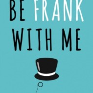 Be Frank With Me