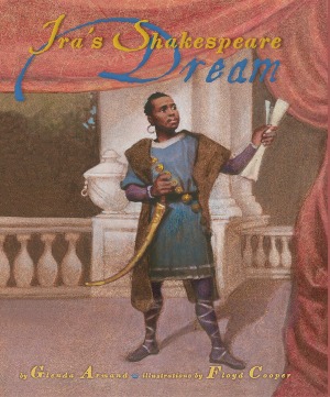 Gorgeous picture book biography of Ira Aldridge, an honored African-American Shakespearean actor