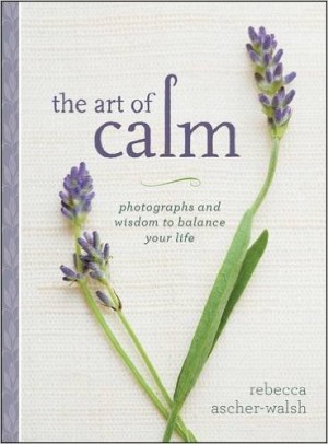 The Art of Calm by Rebecca Ascher-Walsh provides an easy read and plenty of ideas for ways to reduce stress and enjoy life