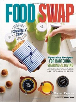 Food Swap Specialty recipes for bartering, sharing, and giving by Emily Paster