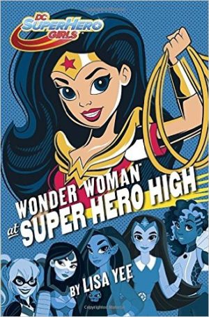 Wonder Woman at Super Hero High by Lisa Yee DC SuperHero Girls Book 1