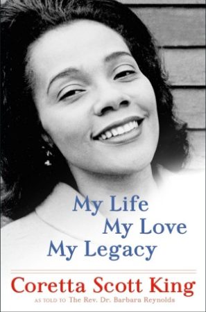 My Life, My Love, My Legacy by Coretta Scott King My Life, My Love, My Legacy by Coretta Scott King